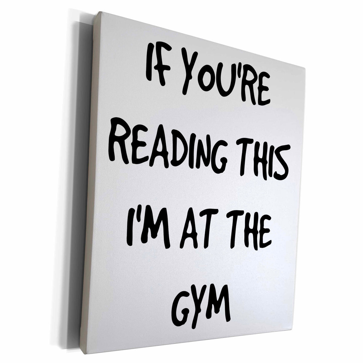 3dRose If youre reading this Im at the gym - Museum Grade Canvas Wrap (cw_220110)