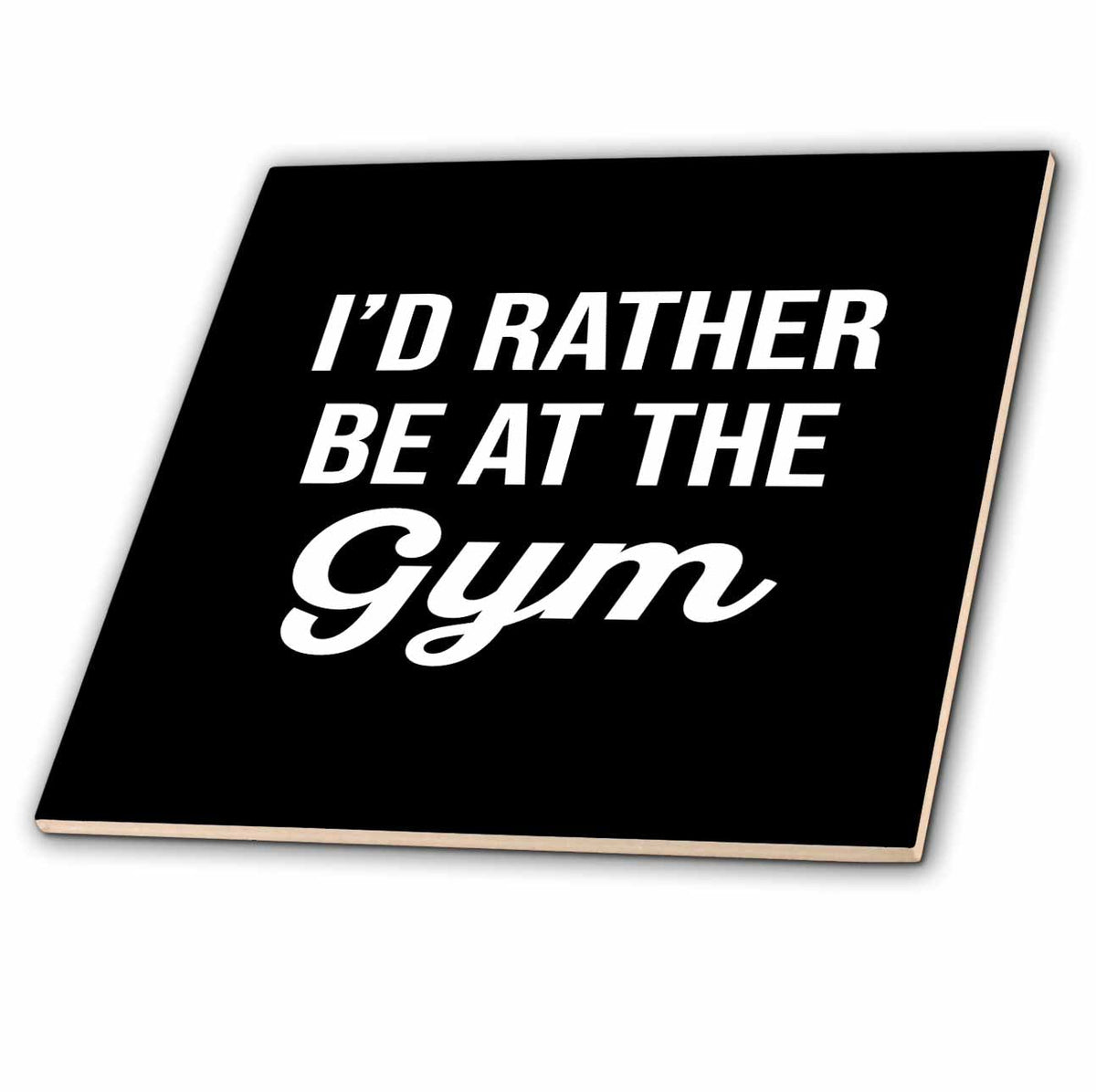 3dRose Id Rather be at The Gym. White Lettering on Black Background. - Tiles (ct_326944)