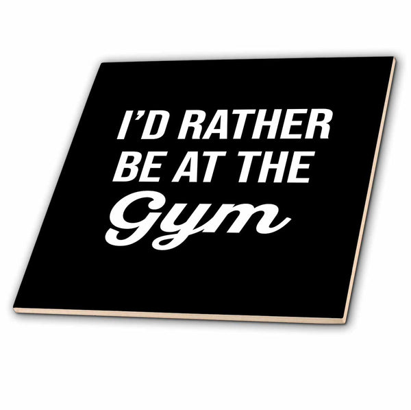 3dRose Id Rather be at The Gym. White Lettering on Black Background. - Tiles (ct_326944)